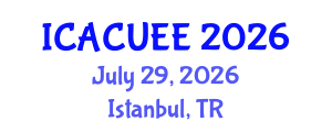 International Conference on Architecture, Civil, Urban and Environmental Engineering (ICACUEE) July 29, 2026 - Istanbul, Turkey