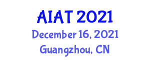 International Conference on Artificial Intelligence and Application Technologies (AIAT) December 16, 2021 - Guangzhou, China