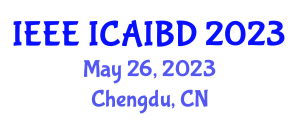 International Conference on Artificial Intelligence and Big Data (IEEE ICAIBD) May 26, 2023 - Chengdu, China
