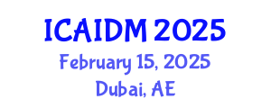 International Conference on Artificial Intelligence and Data Mining (ICAIDM) February 15, 2025 - Dubai, United Arab Emirates