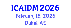 International Conference on Artificial Intelligence and Data Mining (ICAIDM) February 15, 2026 - Dubai, United Arab Emirates