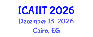 International Conference on Artificial Intelligence and Information Technology (ICAIIT) December 13, 2026 - Cairo, Egypt International Conference on Artificial Intelligence and Information Technology (ICAIIT) December 13, 2026 - Cairo, Egypt