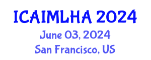 International Conference on Artificial Intelligence and Machine Learning for Healthcare Applications (ICAIMLHA) June 03, 2024 - San Francisco, United States