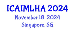 International Conference on Artificial Intelligence and Machine Learning for Healthcare Applications (ICAIMLHA) November 18, 2024 - Singapore, Singapore