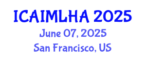 International Conference on Artificial Intelligence and Machine Learning for Healthcare Applications (ICAIMLHA) June 07, 2025 - San Francisco, United States