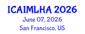 International Conference on Artificial Intelligence and Machine Learning for Healthcare Applications (ICAIMLHA) June 07, 2026 - San Francisco, United States