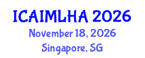 International Conference on Artificial Intelligence and Machine Learning for Healthcare Applications (ICAIMLHA) November 18, 2026 - Singapore, Singapore