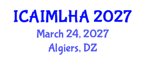 International Conference on Artificial Intelligence and Machine Learning for Healthcare Applications (ICAIMLHA) March 24, 2027 - Algiers, Algeria