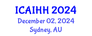 International Conference on Artificial Intelligence for Health and Healthcare (ICAIHH) December 02, 2024 - Sydney, Australia