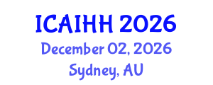 International Conference on Artificial Intelligence for Health and Healthcare (ICAIHH) December 02, 2026 - Sydney, Australia International Conference on Artificial Intelligence for Health and Healthcare (ICAIHH) December 02, 2026 - Sydney, Australia