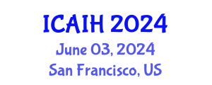 International Conference on Artificial Intelligence for Healthcare (ICAIH) June 03, 2024 - San Francisco, United States
