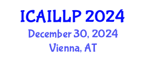 International Conference on Artificial Intelligence, Law and Legal Practice (ICAILLP) December 30, 2024 - Vienna, Austria