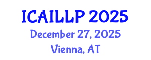 International Conference on Artificial Intelligence, Law and Legal Practice (ICAILLP) December 27, 2025 - Vienna, Austria