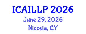 International Conference on Artificial Intelligence, Law and Legal Practice (ICAILLP) June 29, 2026 - Nicosia, Cyprus International Conference on Artificial Intelligence, Law and Legal Practice (ICAILLP) June 29, 2026 - Nicosia, Cyprus