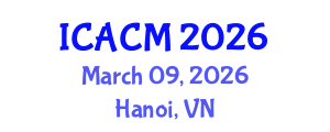 International Conference on Arts and Cultural Management (ICACM) March 09, 2026 - Hanoi, Vietnam International Conference on Arts and Cultural Management (ICACM) March 09, 2026 - Hanoi, Vietnam