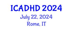 International Conference on Attention Deficit Hyperactivity Disorder (ICADHD) July 22, 2024 - Rome, Italy