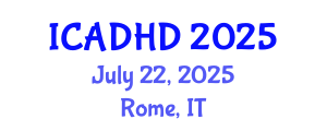 International Conference on Attention Deficit Hyperactivity Disorder (ICADHD) July 22, 2025 - Rome, Italy