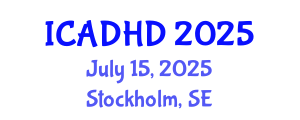 International Conference on Attention Deficit Hyperactivity Disorder (ICADHD) July 15, 2025 - Stockholm, Sweden