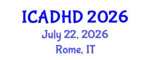 International Conference on Attention Deficit Hyperactivity Disorder (ICADHD) July 22, 2026 - Rome, Italy