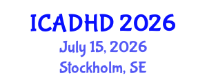 International Conference on Attention Deficit Hyperactivity Disorder (ICADHD) July 15, 2026 - Stockholm, Sweden