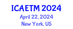 International Conference on Aviation Engineering, Technology and Management (ICAETM) April 22, 2024 - New York, United States