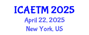 International Conference on Aviation Engineering, Technology and Management (ICAETM) April 22, 2025 - New York, United States