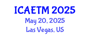 International Conference on Aviation Engineering, Technology and Management (ICAETM) May 20, 2025 - Las Vegas, United States