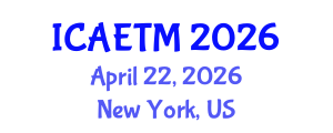 International Conference on Aviation Engineering, Technology and Management (ICAETM) April 22, 2026 - New York, United States