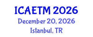 International Conference on Aviation Engineering, Technology and Management (ICAETM) December 20, 2026 - Istanbul, Turkey International Conference on Aviation Engineering, Technology and Management (ICAETM) December 20, 2026 - Istanbul, Turkey
