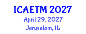 International Conference on Aviation Engineering, Technology and Management (ICAETM) April 29, 2027 - Jerusalem, Israel International Conference on Aviation Engineering, Technology and Management (ICAETM) April 29, 2027 - Jerusalem, Israel
