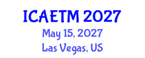 International Conference on Aviation Engineering, Technology and Management (ICAETM) May 15, 2027 - Las Vegas, United States International Conference on Aviation Engineering, Technology and Management (ICAETM) May 15, 2027 - Las Vegas, United States