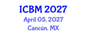 International Conference on B2B Marketing (ICBM) April 05, 2027 - Cancún, Mexico International Conference on B2B Marketing (ICBM) April 05, 2027 - Cancún, Mexico