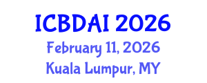 International Conference on Big Data and Artificial Intelligence (ICBDAI) February 11, 2026 - Kuala Lumpur, Malaysia