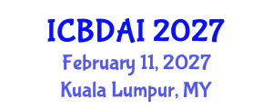 International Conference on Big Data and Artificial Intelligence (ICBDAI) February 11, 2027 - Kuala Lumpur, Malaysia