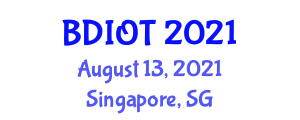 International Conference on Big Data and Internet of Things (BDIOT) August 13, 2021 - Singapore, Singapore