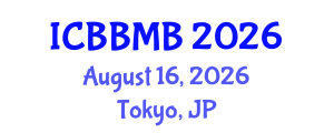 International Conference on Biochemistry, Biophysics and Molecular Biology (ICBBMB) August 16, 2026 - Tokyo, Japan