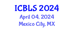 International Conference on Biological and Life Sciences (ICBLS) April 04, 2024 - Mexico City, Mexico