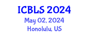 International Conference on Biological and Life Sciences (ICBLS) May 02, 2024 - Honolulu, United States