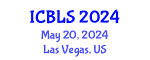 International Conference on Biological and Life Sciences (ICBLS) May 20, 2024 - Las Vegas, United States