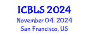 International Conference on Biological and Life Sciences (ICBLS) November 04, 2024 - San Francisco, United States
