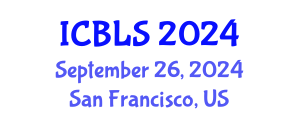 International Conference on Biological and Life Sciences (ICBLS) September 26, 2024 - San Francisco, United States