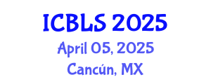 International Conference on Biological and Life Sciences (ICBLS) April 05, 2025 - Cancún, Mexico