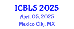International Conference on Biological and Life Sciences (ICBLS) April 05, 2025 - Mexico City, Mexico