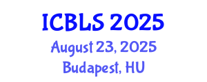 International Conference on Biological and Life Sciences (ICBLS) August 23, 2025 - Budapest, Hungary
