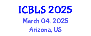 International Conference on Biological and Life Sciences (ICBLS) March 04, 2025 - Arizona, United States