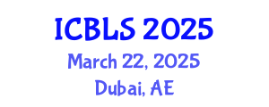 International Conference on Biological and Life Sciences (ICBLS) March 22, 2025 - Dubai, United Arab Emirates