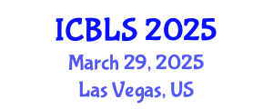 International Conference on Biological and Life Sciences (ICBLS) March 29, 2025 - Las Vegas, United States
