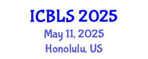International Conference on Biological and Life Sciences (ICBLS) May 11, 2025 - Honolulu, United States
