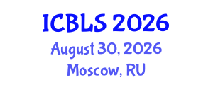 International Conference on Biological and Life Sciences (ICBLS) August 30, 2026 - Moscow, Russia International Conference on Biological and Life Sciences (ICBLS) August 30, 2026 - Moscow, Russia