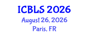 International Conference on Biological and Life Sciences (ICBLS) August 26, 2026 - Paris, France International Conference on Biological and Life Sciences (ICBLS) August 26, 2026 - Paris, France